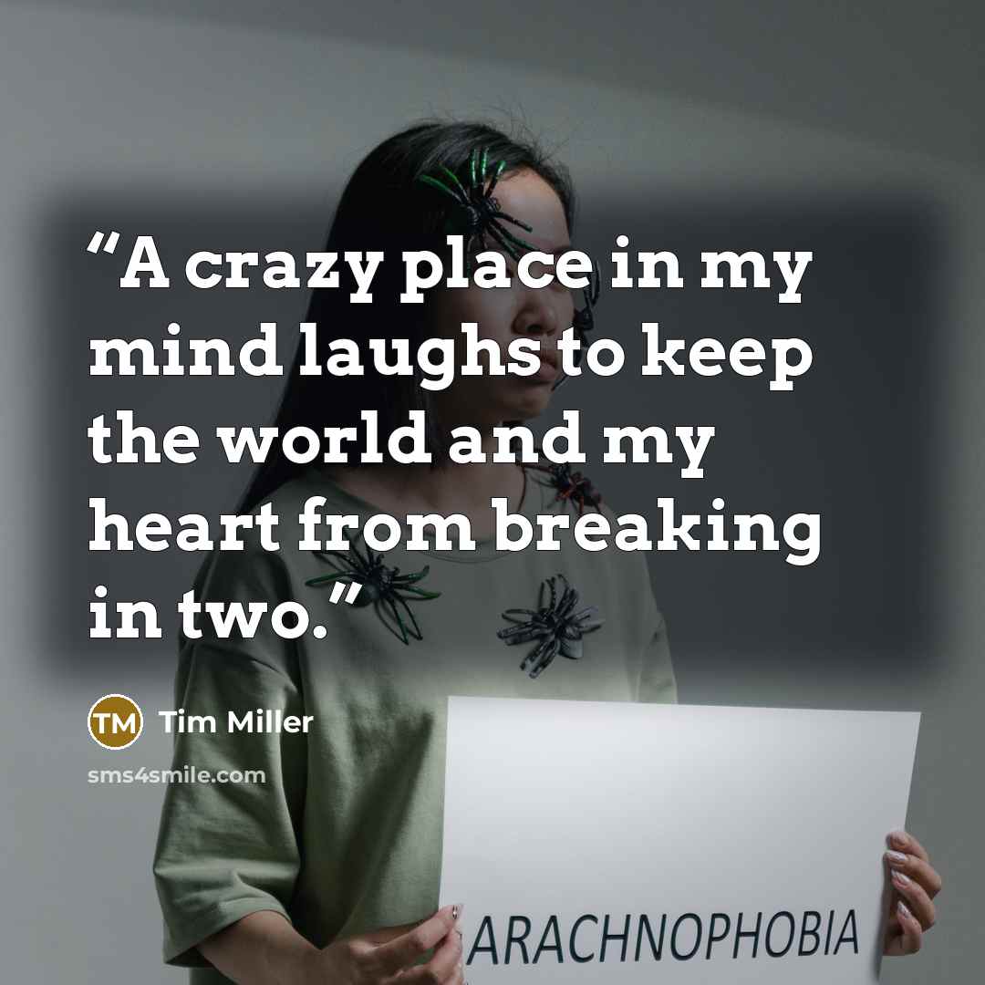 “A crazy place in my mind laughs to keep the world and my heart from breaking in two.” quote by Tim Miller