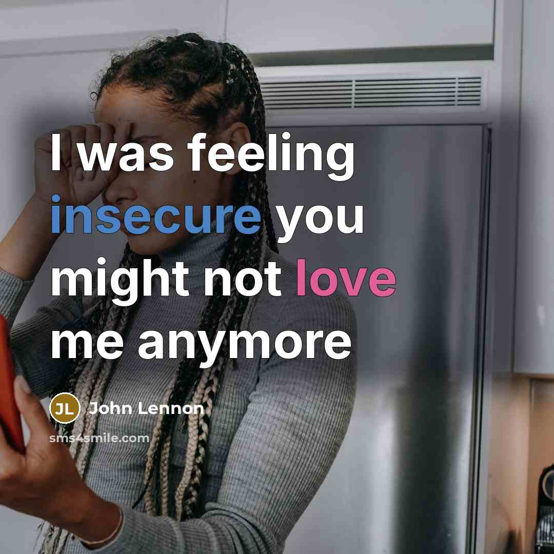 “I was feeling insecure you might not love me anymore” quote by John Lennon