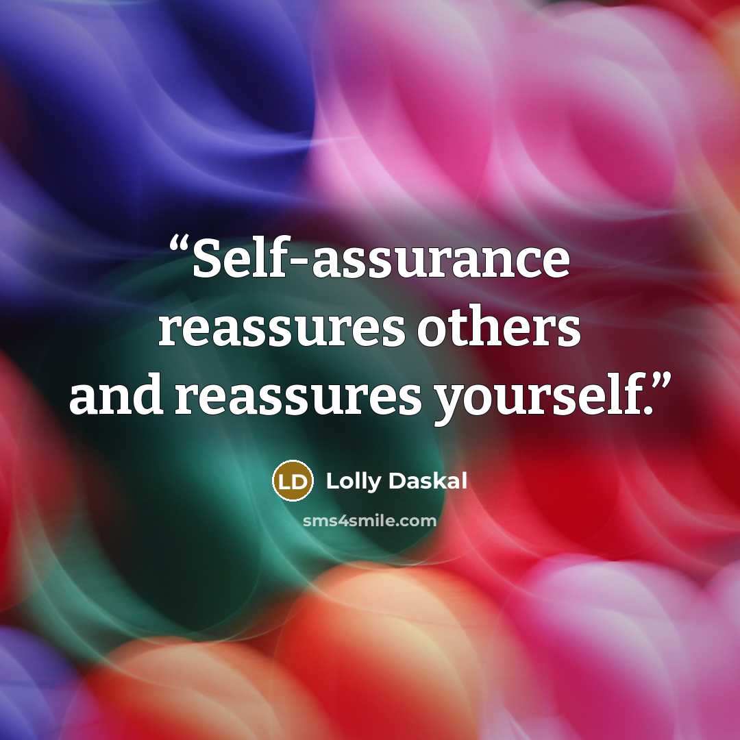 “Self-assurance reassures others and reassures yourself.” quote by Lolly Daskal