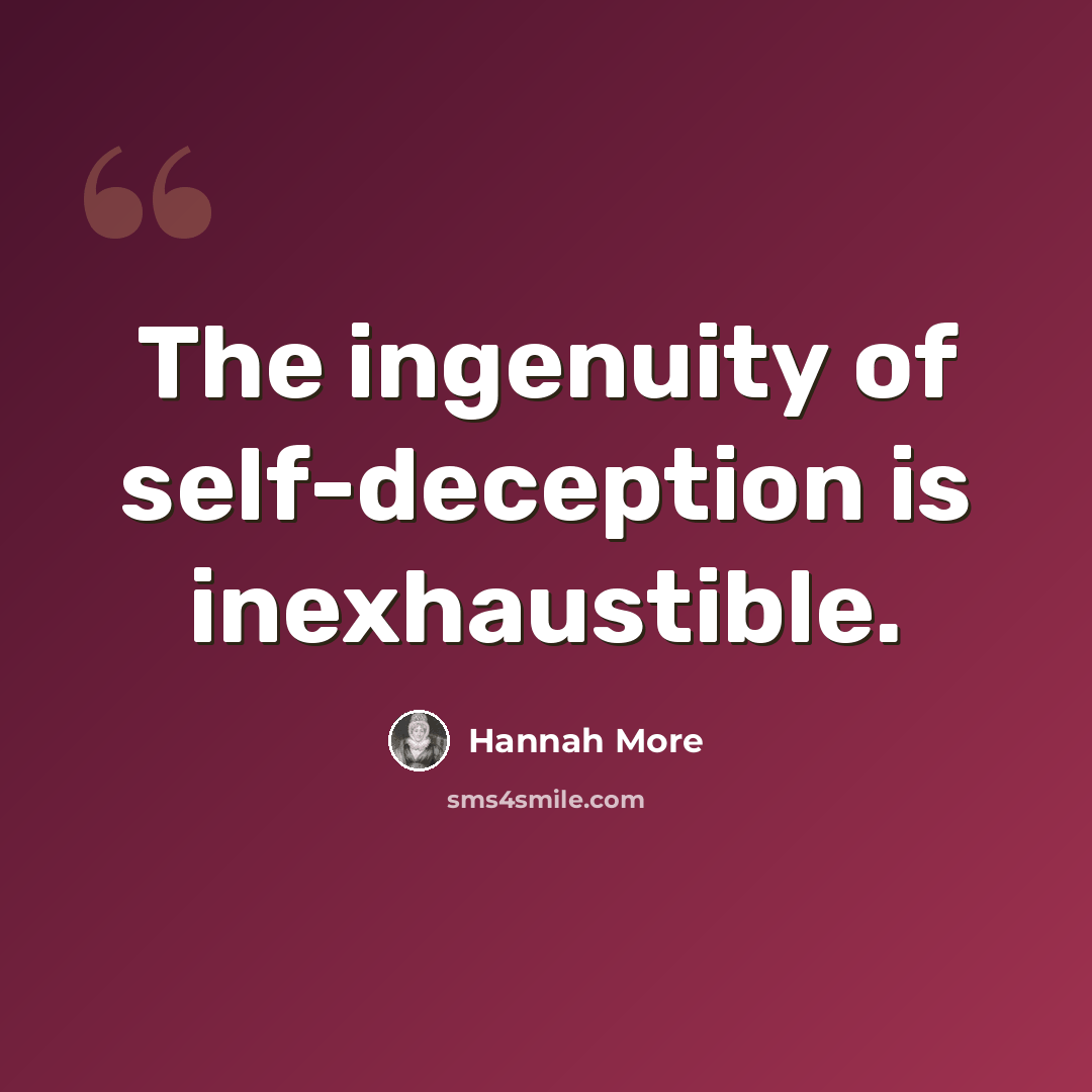 “The ingenuity of self-deception is inexhaustible.” quote by Hannah More