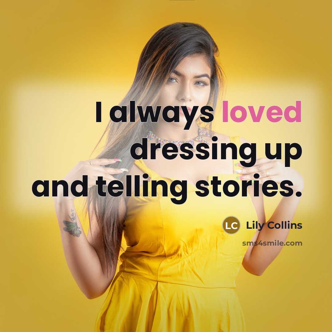 “I always loved dressing up and telling stories.” quote by Lily Collins