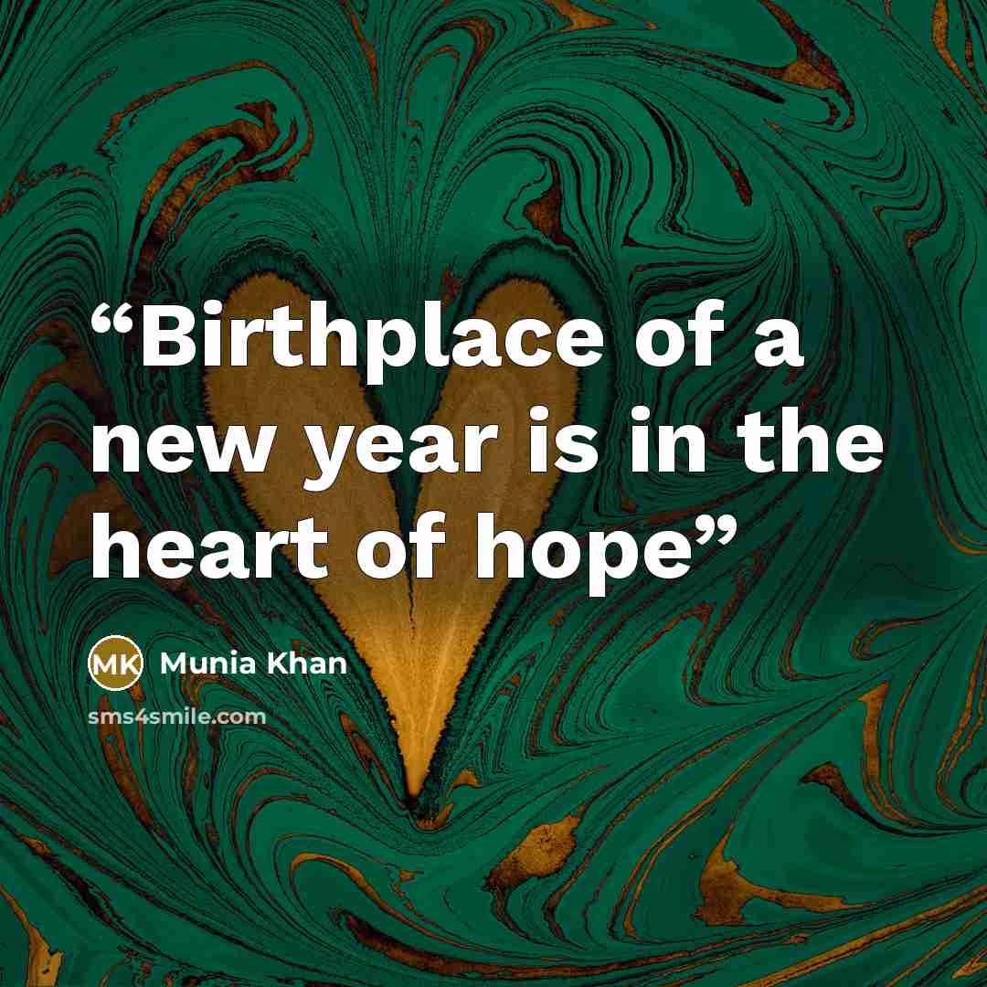 “Birthplace of a new year is in the heart of hope” quote by Munia Khan
