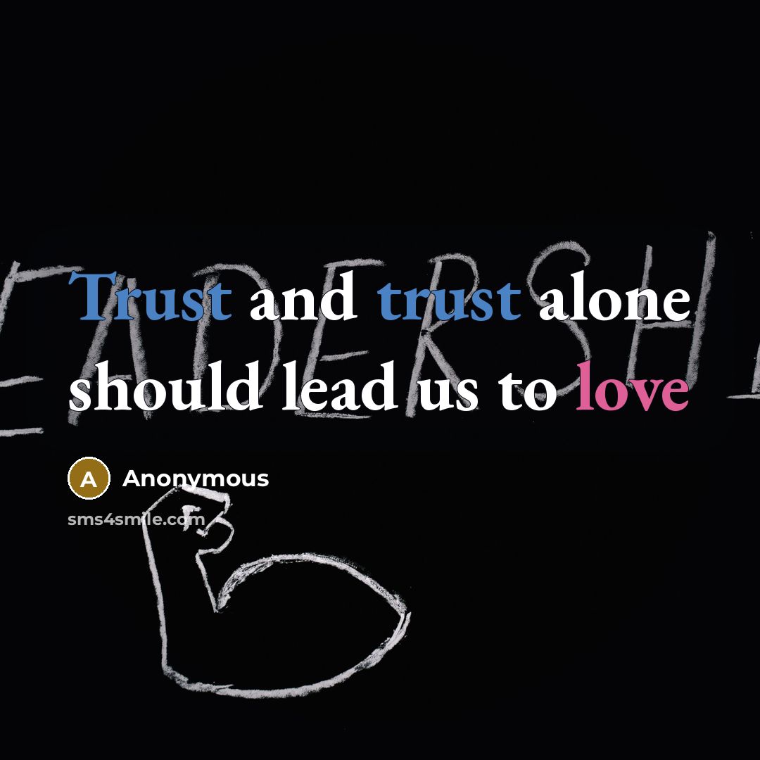 “Trust and trust alone should lead us to love” quote by Anonymous