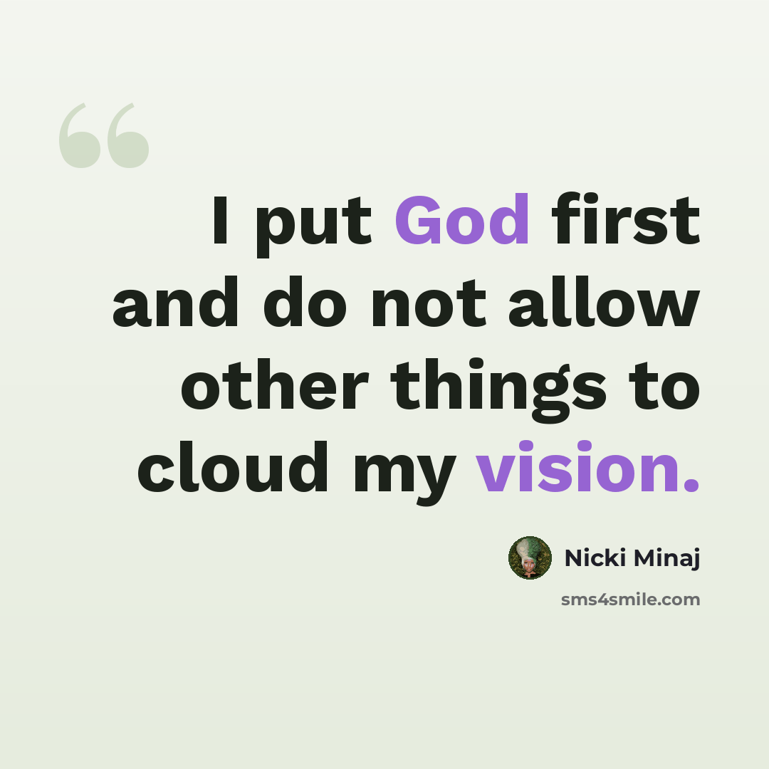 “I put God first and do not allow other things to cloud my vision.” quote by Nicki Minaj