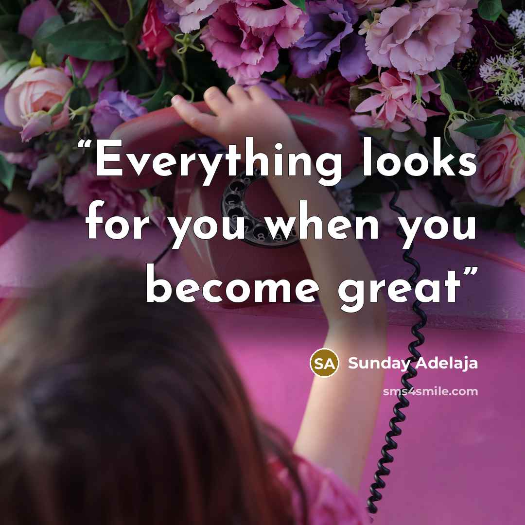 “Everything looks for you when you become great” quote by Sunday Adelaja
