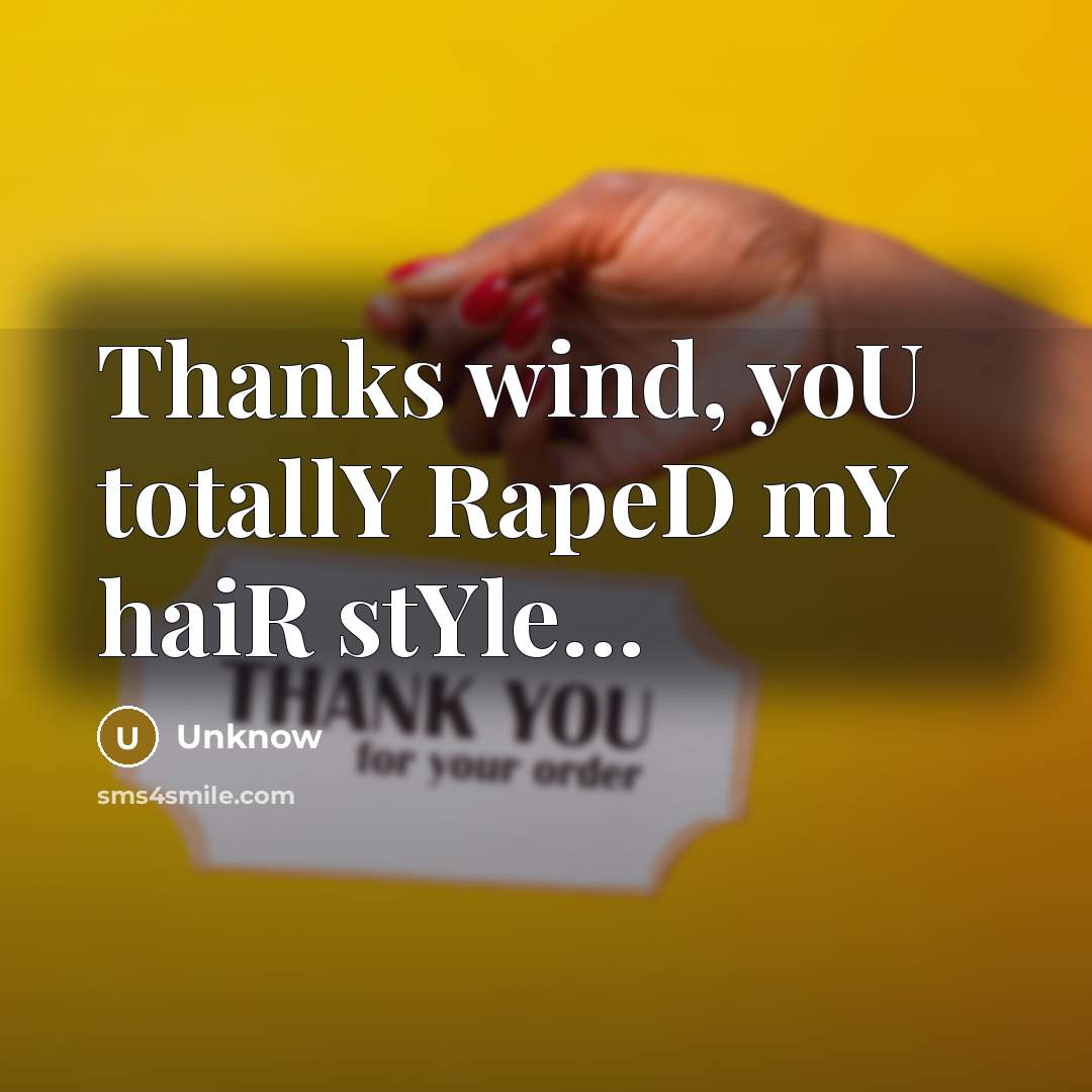 “Thanks wind, yoU totallY RapeD mY haiR stYle…” quote by Unknow