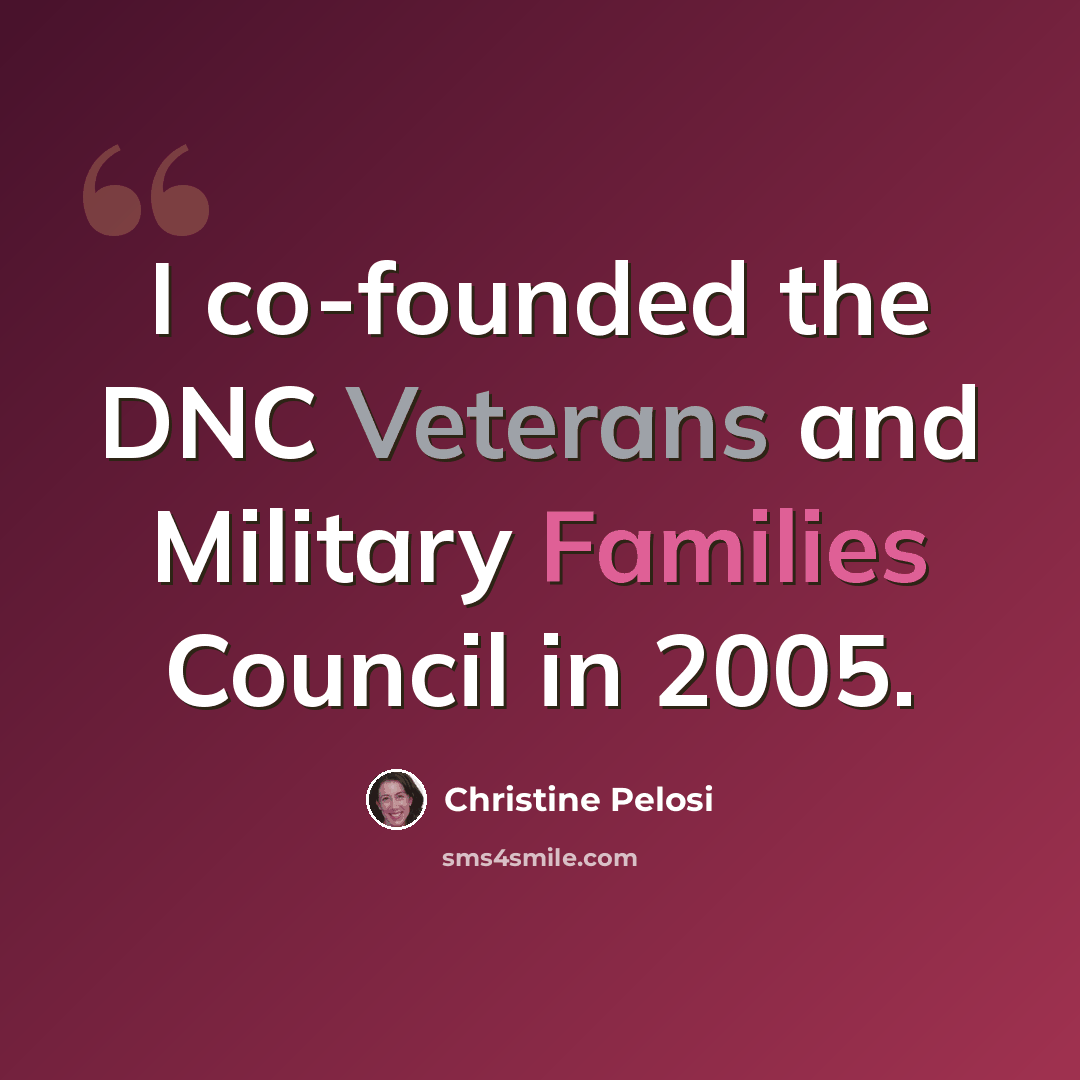 “I co-founded the DNC Veterans and Military Families Council in 2005.” quote by Christine Pelosi