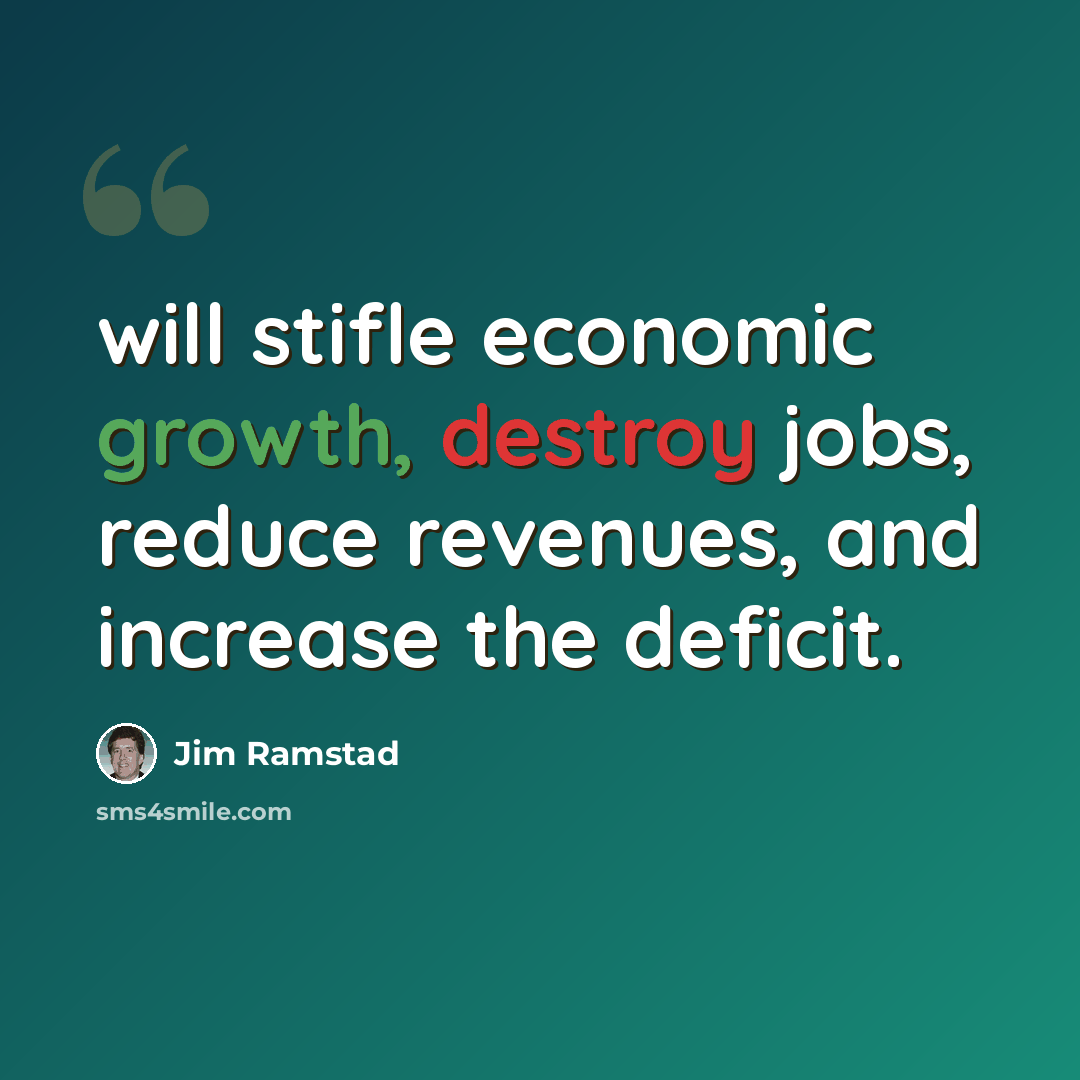 “will stifle economic growth, destroy jobs, reduce revenues, and increase the deficit.” quote by Jim Ramstad