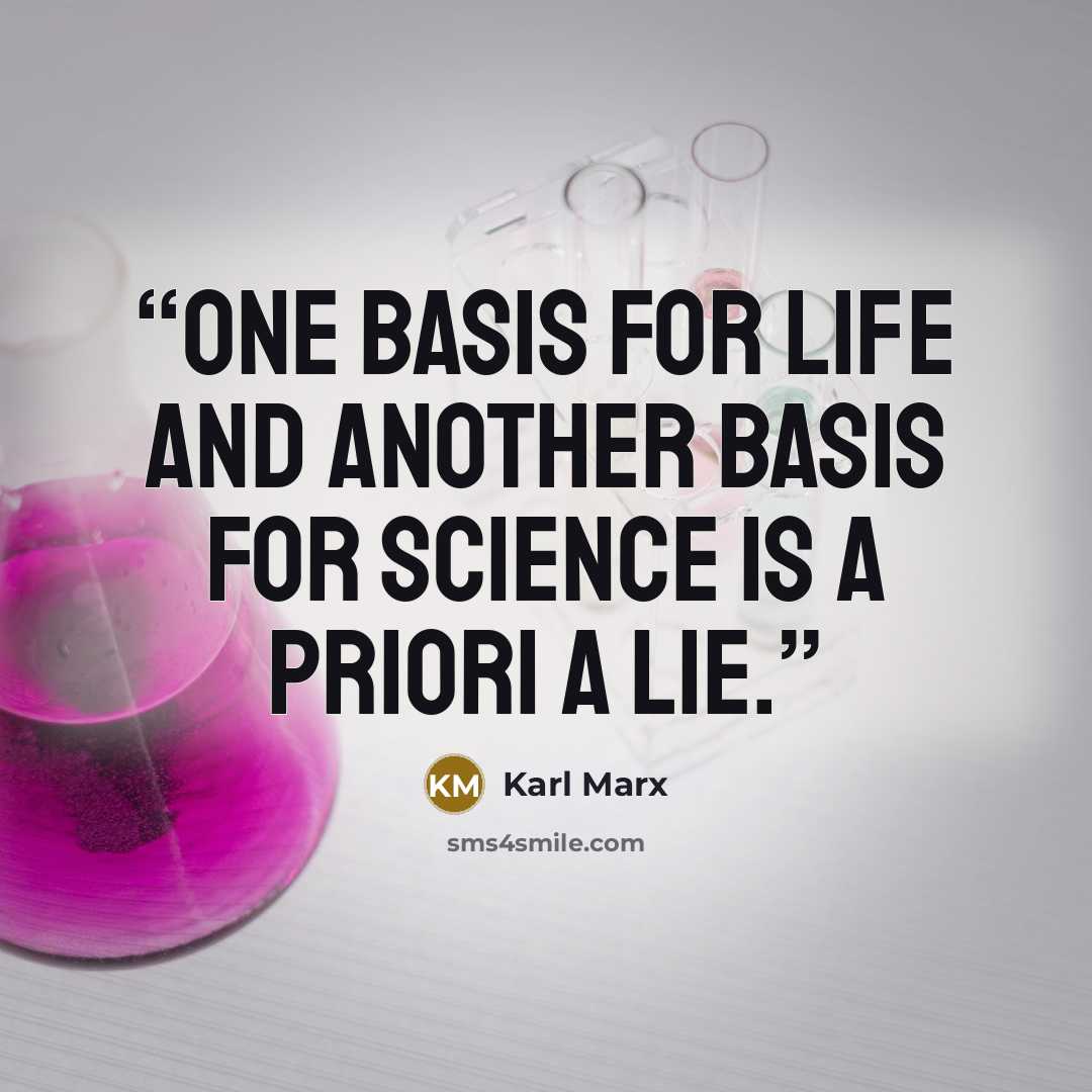 “One basis for life and another basis for science is a priori a lie.” quote by Karl Marx