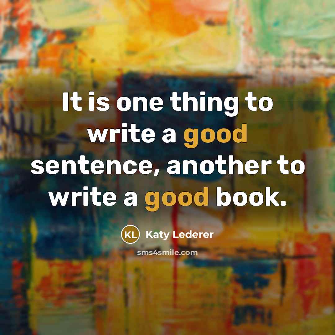 “It is one thing to write a good sentence, another to write a good book.” quote by Katy Lederer