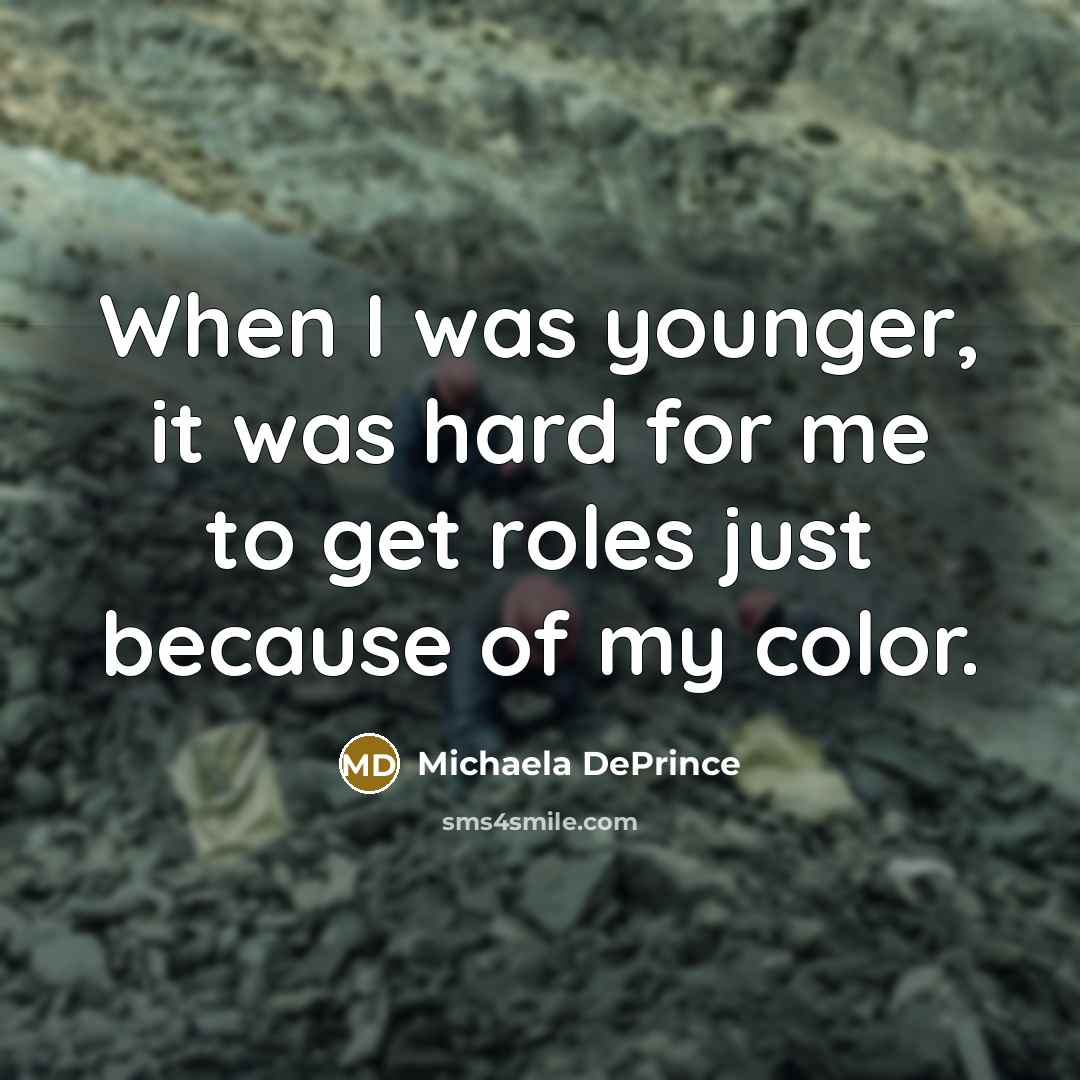 “When I was younger, it was hard for me to get roles just because of my color.” quote by Michaela DePrince