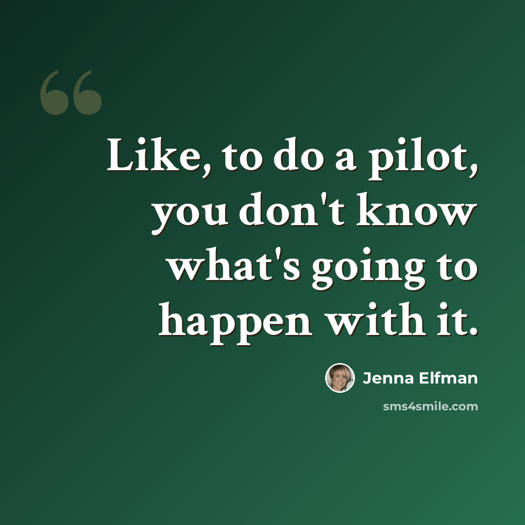 “Like, to do a pilot, you don't know what's going to happen with it.” quote by Jenna Elfman