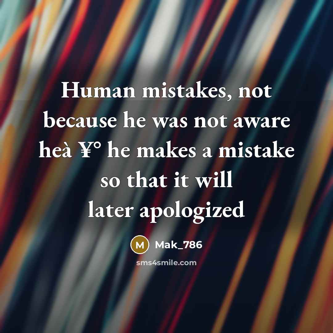 “Human mistakes, not because he was not aware heà ¥° he makes a mistake so that it will later apologized” quote by Mak_786