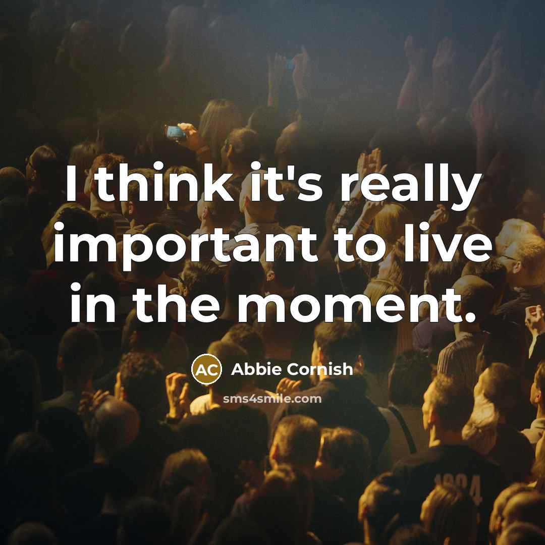 “I think it's really important to live in the moment.” quote by Abbie Cornish