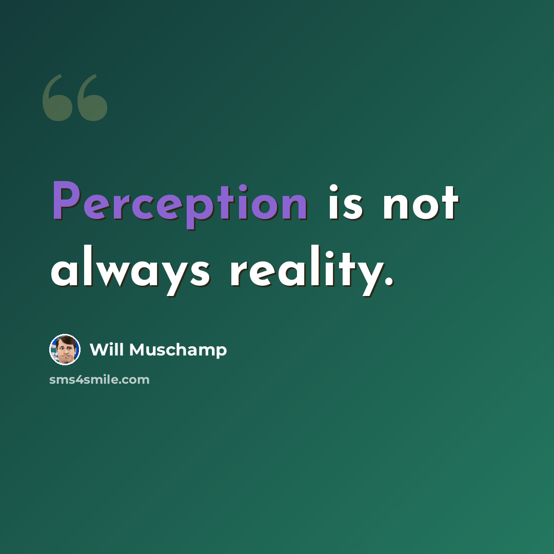 “Perception is not always reality.” quote by Will Muschamp