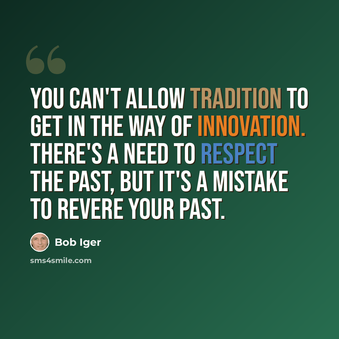 “You can't allow tradition to get in the way of innovation. There's a need to respect the past, but it's a mistake to revere your past.” quote by Bob Iger