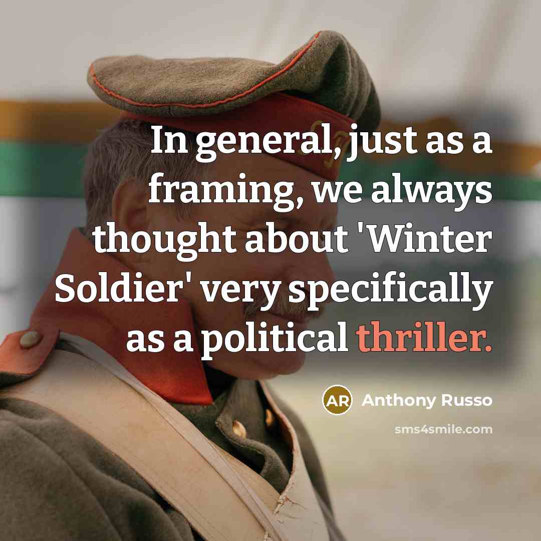 “In general, just as a framing, we always thought about 'Winter Soldier' very specifically as a political thriller.” quote by Anthony Russo