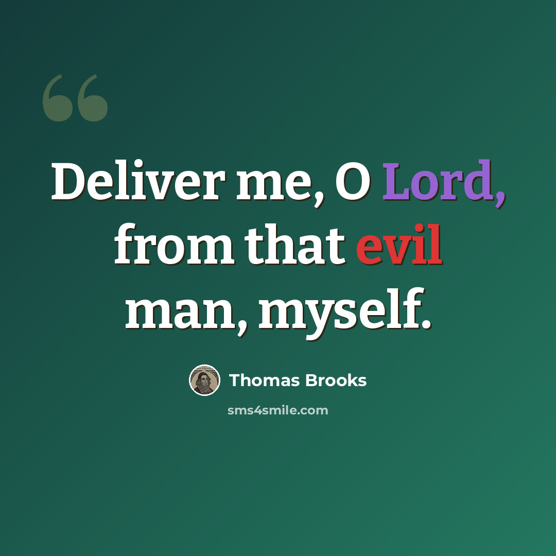 “Deliver me, O Lord, from that evil man, myself.” quote by Thomas Brooks