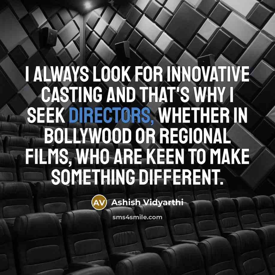 “I always look for innovative casting and that's why I seek directors, whether in Bollywood or regional films, who are keen to make something different.” quote by Ashish Vidyarthi