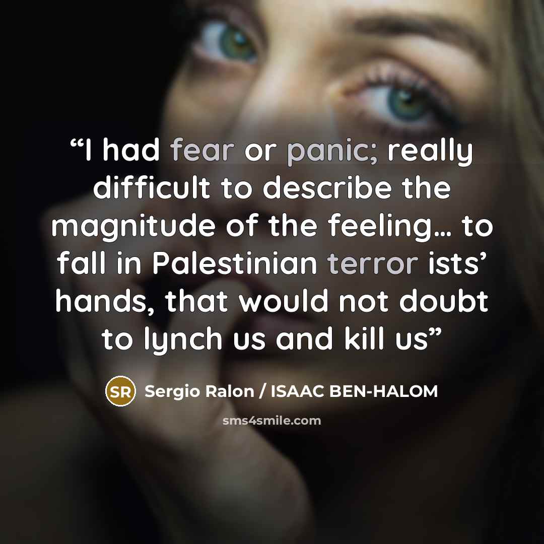 “I had fear or panic; really difficult to describe the magnitude of the feeling… to fall in Palestinian terror ists’ hands, that would not doubt to lynch us and kill us” quote by Sergio Ralon / ISAAC BEN-HALOM
