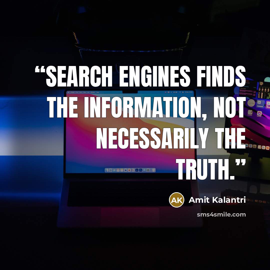 “Search engines finds the information, not necessarily the truth.” quote by Amit Kalantri