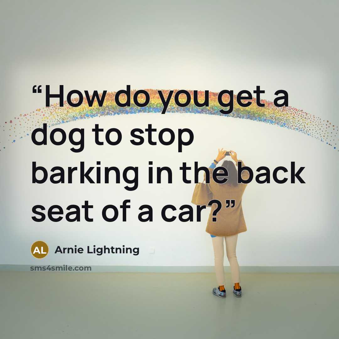 “How do you get a dog to stop barking in the back seat of a car?” quote by Arnie Lightning