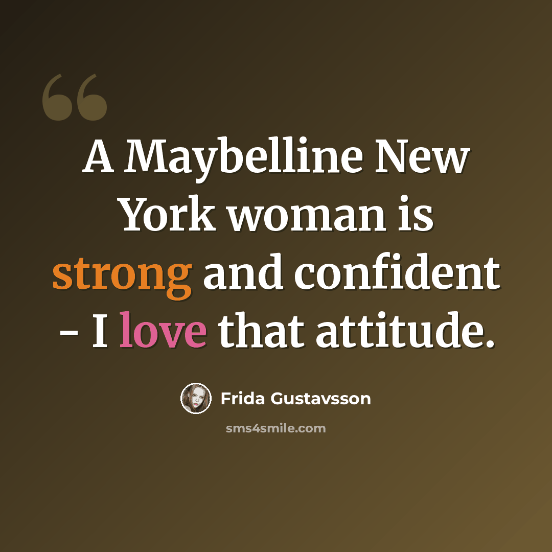 “A Maybelline New York woman is strong and confident - I love that attitude.” quote by Frida Gustavsson