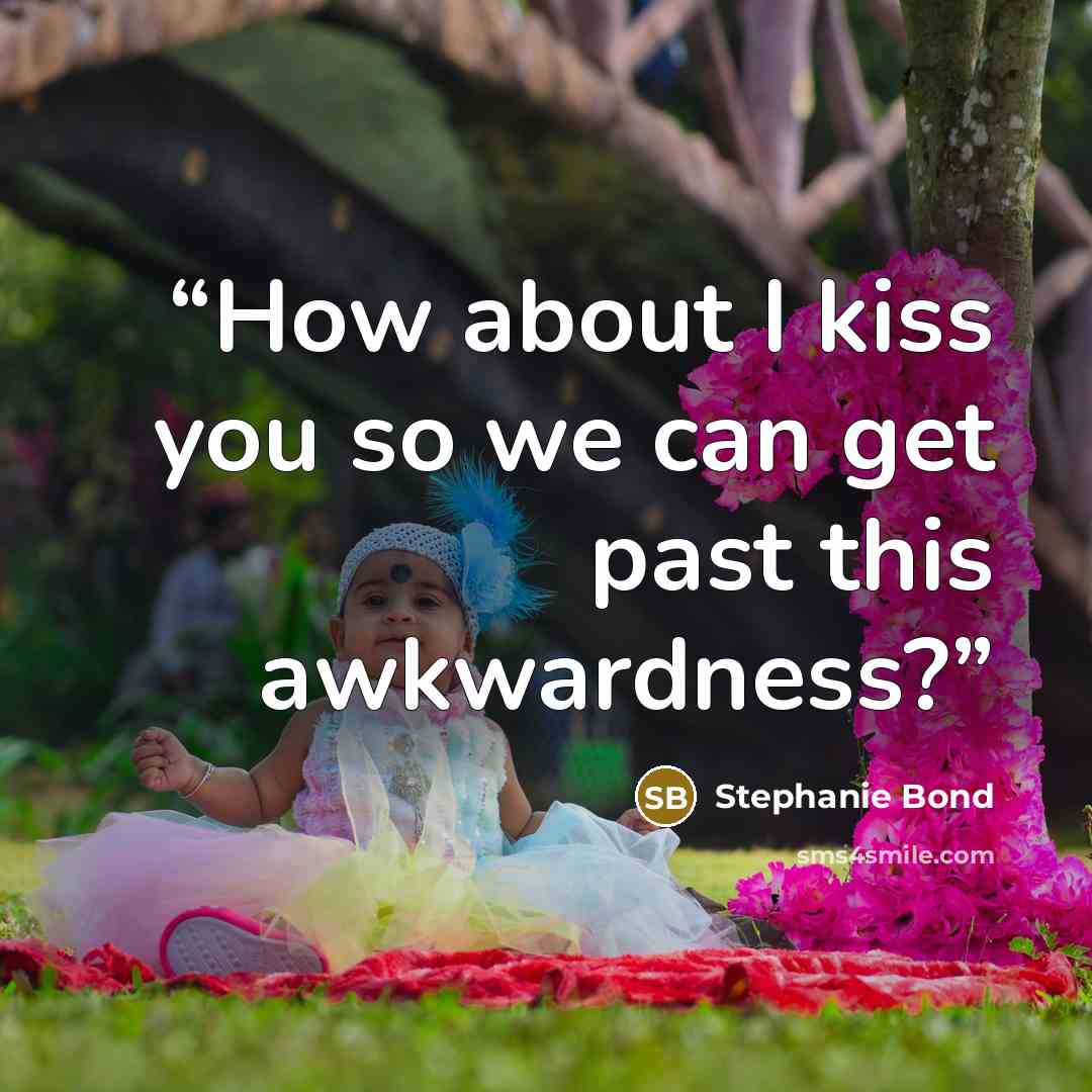 “How about I kiss you so we can get past this awkwardness?” quote by Stephanie Bond
