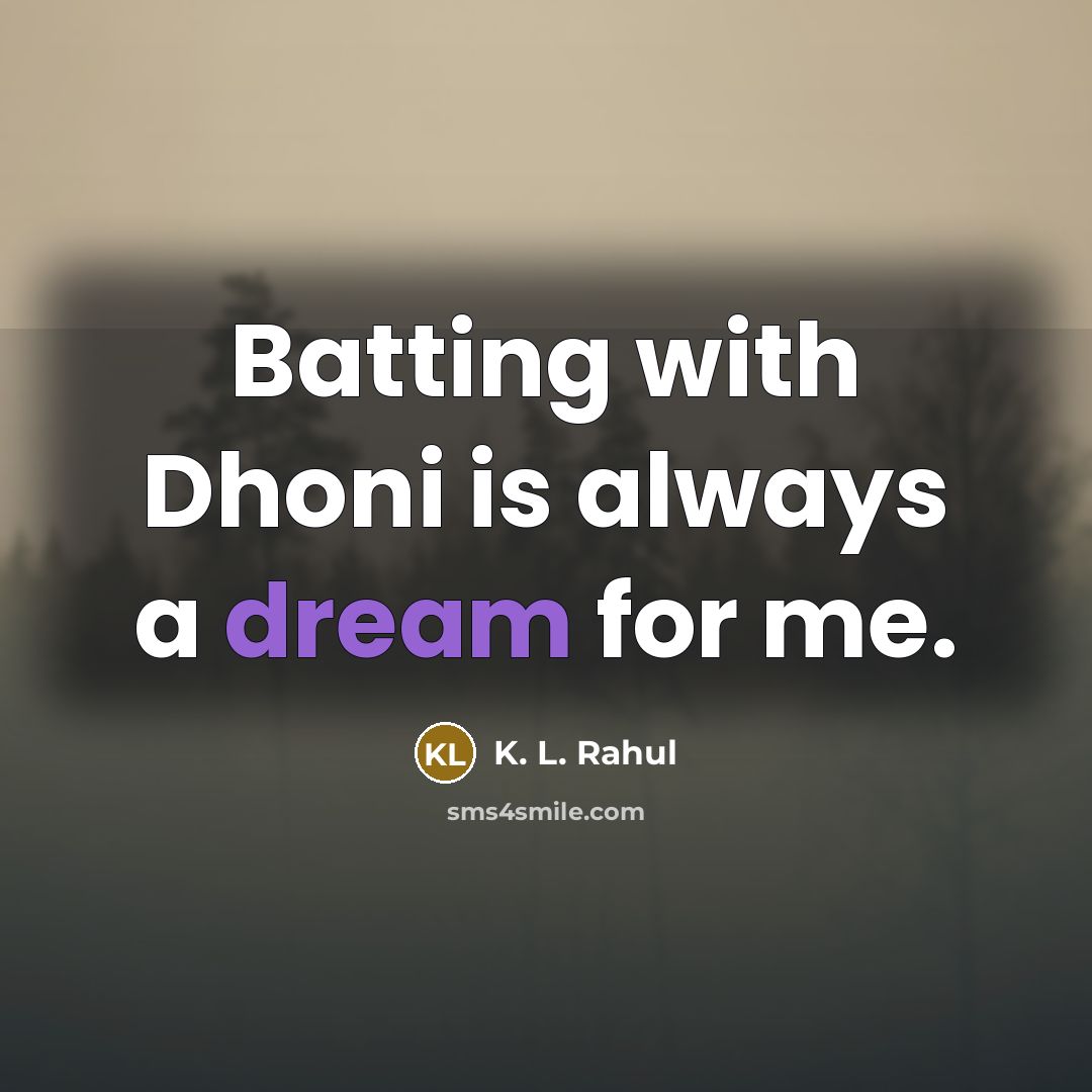 “Batting with Dhoni is always a dream for me.” quote by K. L. Rahul