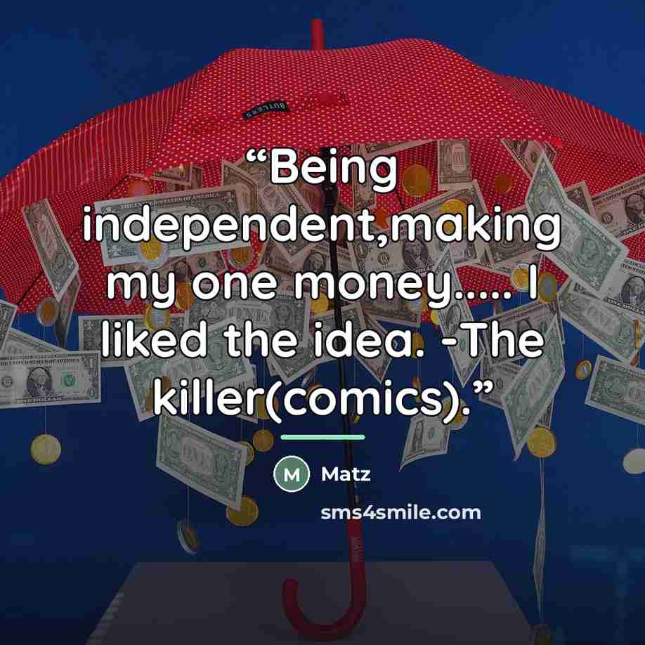 “Being independent,making my one money… I liked the idea. -The killer(comics).” quote by Matz