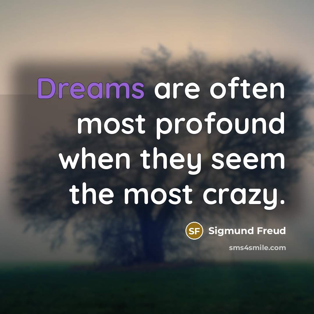 “Dreams are often most profound when they seem the most crazy.” quote by Sigmund Freud