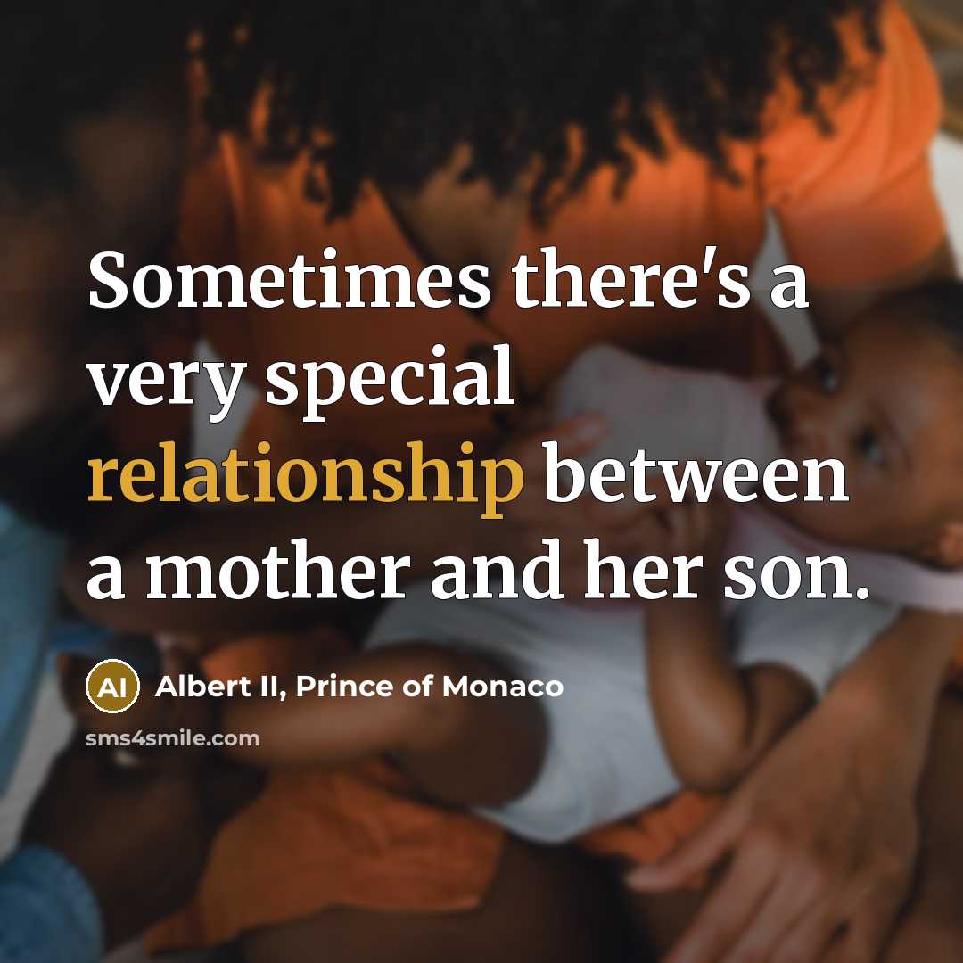 “Sometimes there's a very special relationship between a mother and her son.” quote by Albert II, Prince of Monaco