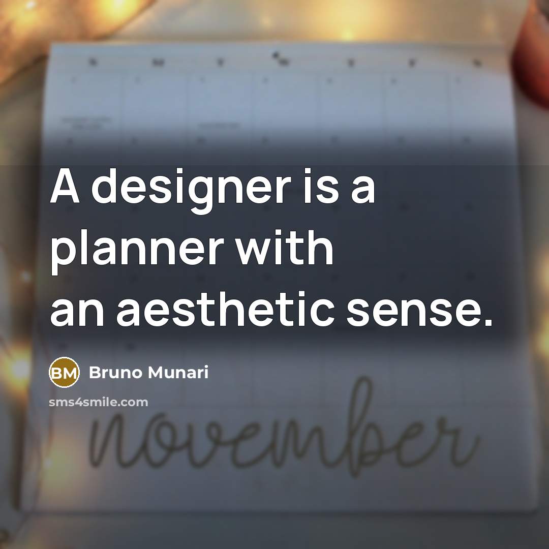 “A designer is a planner with an aesthetic sense.” quote by Bruno Munari