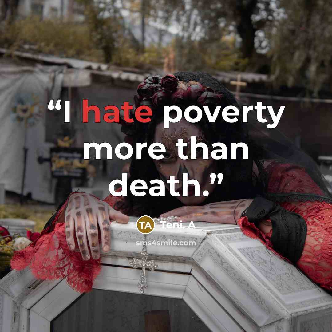 “I hate poverty more than death.” quote by Teni. A