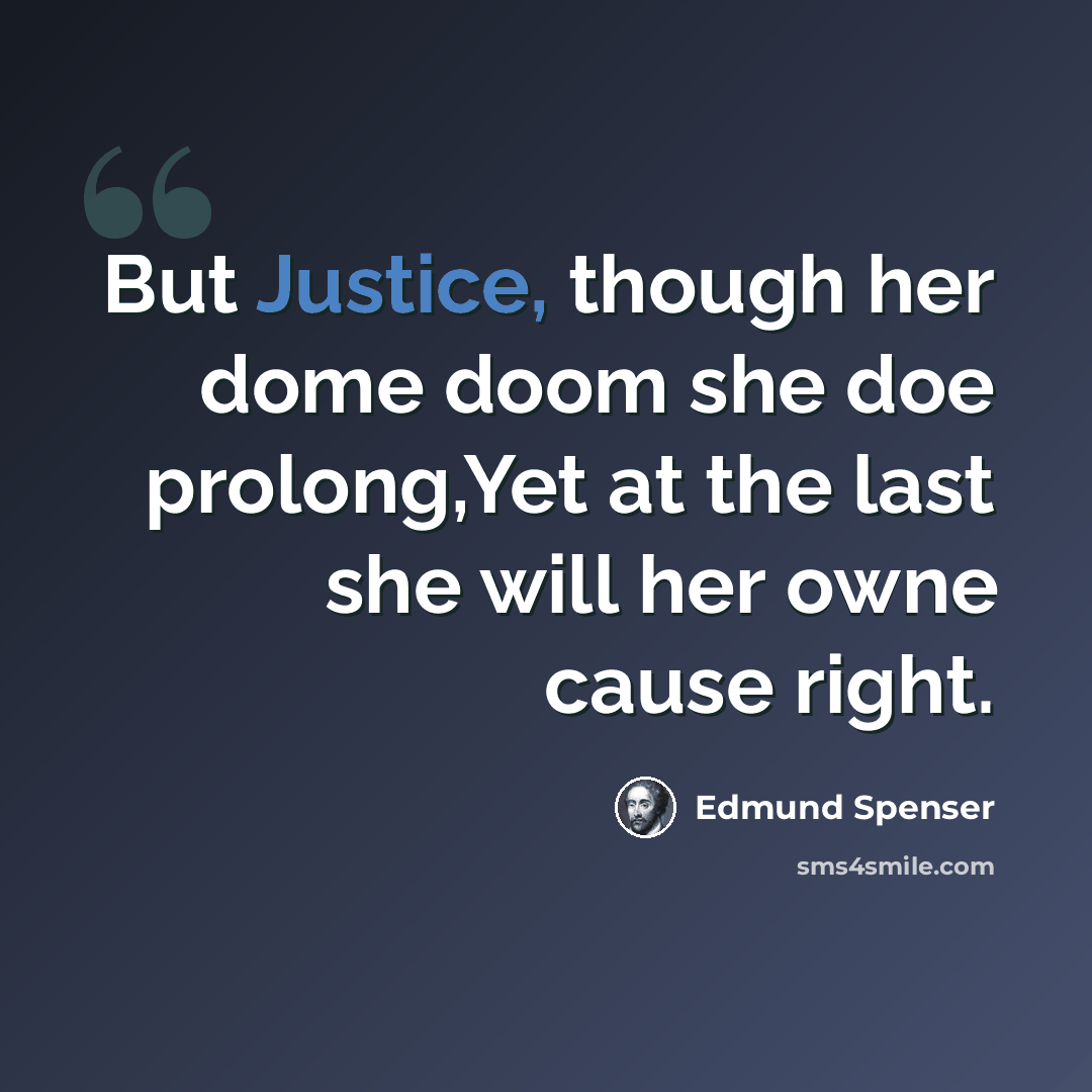 “But Justice, though her dome doom she doe prolong,Yet at the last she will her owne cause right.” quote by Edmund Spenser