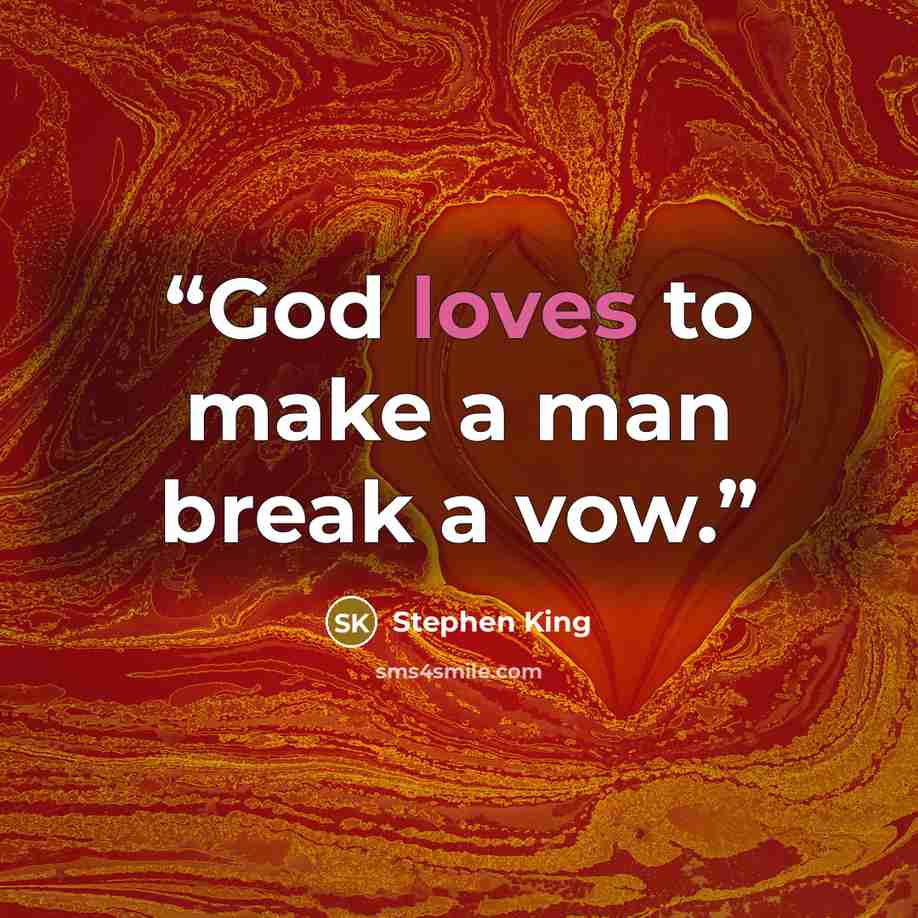 “God loves to make a man break a vow.” quote by Stephen King