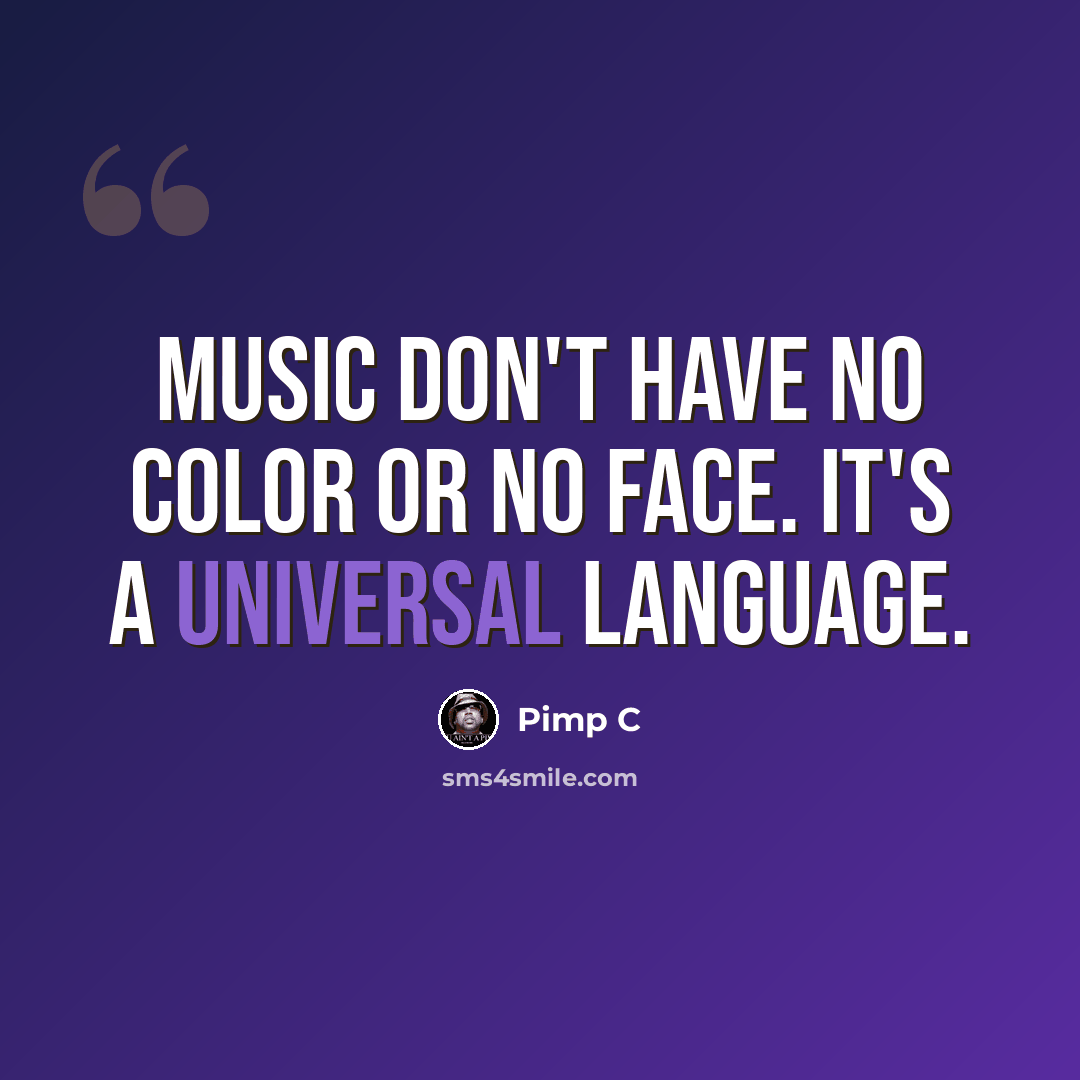 “Music don't have no color or no face. It's a universal language.” quote by Pimp C