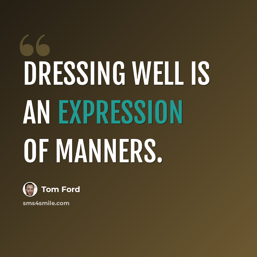 “Dressing well is an expression of manners.” quote by Tom Ford
