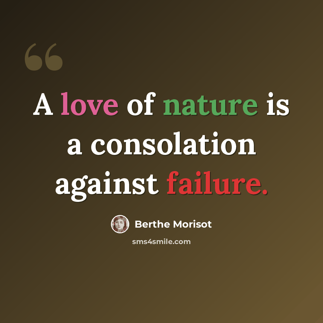“A love of nature is a consolation against failure.” quote by Berthe Morisot