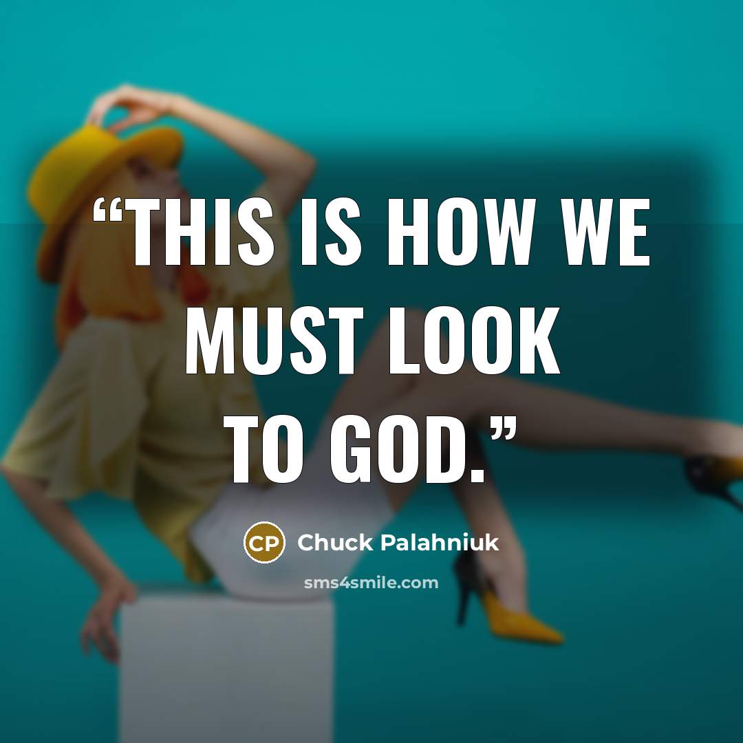 “This is how we must look to God.” quote by Chuck Palahniuk