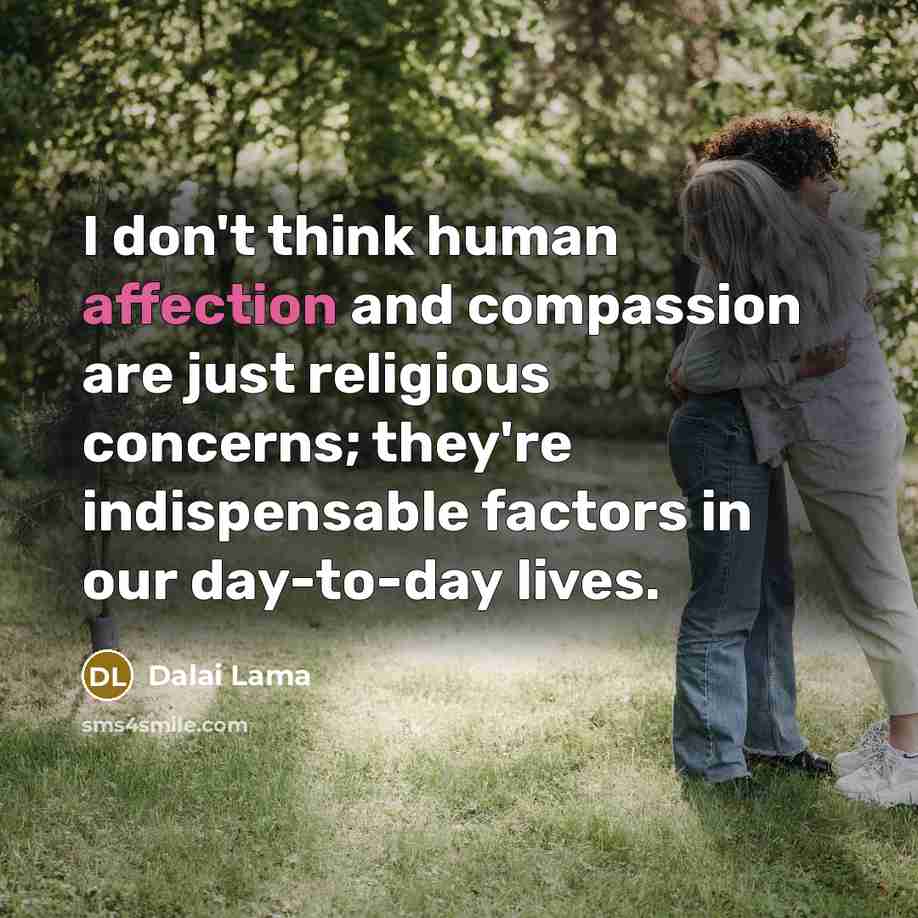 “I don't think human affection and compassion are just religious concerns; they're indispensable factors in our day-to-day lives.” quote by Dalai Lama