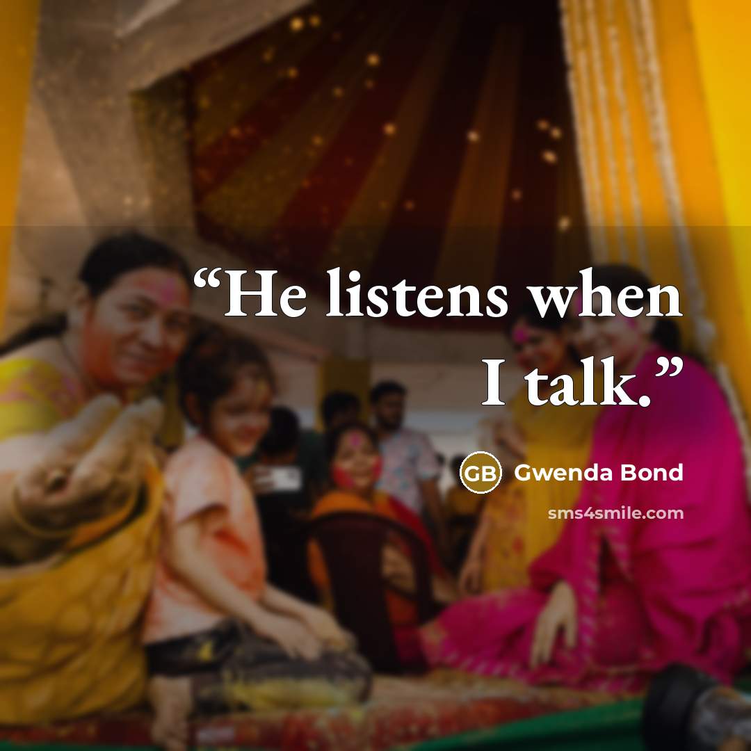 “He listens when I talk.” quote by Gwenda Bond