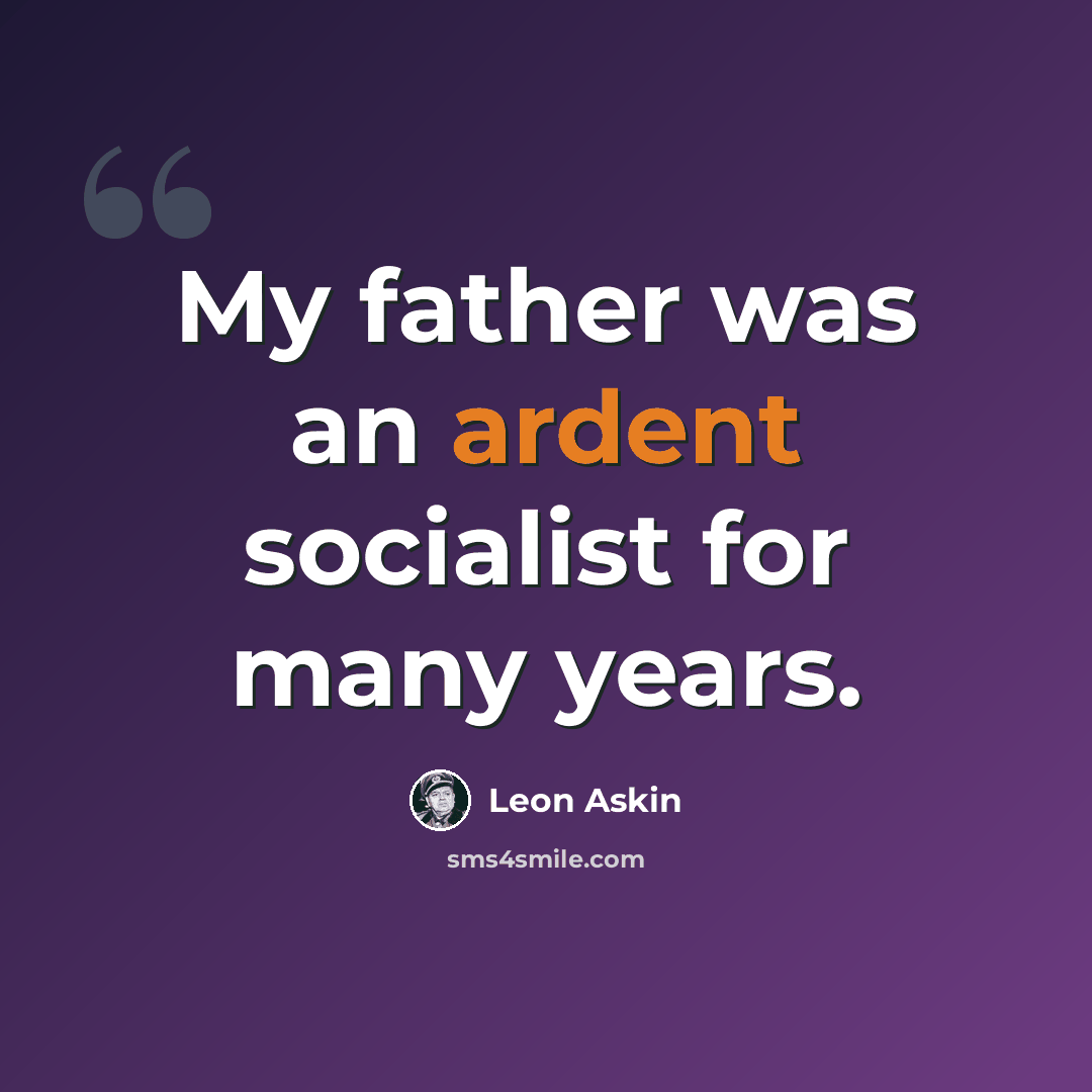 “My father was an ardent socialist for many years.” quote by Leon Askin