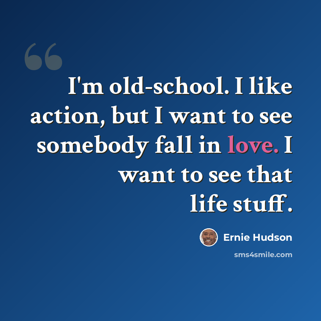 “I'm old-school. I like action, but I want to see somebody fall in love. I want to see that life stuff.” quote by Ernie Hudson