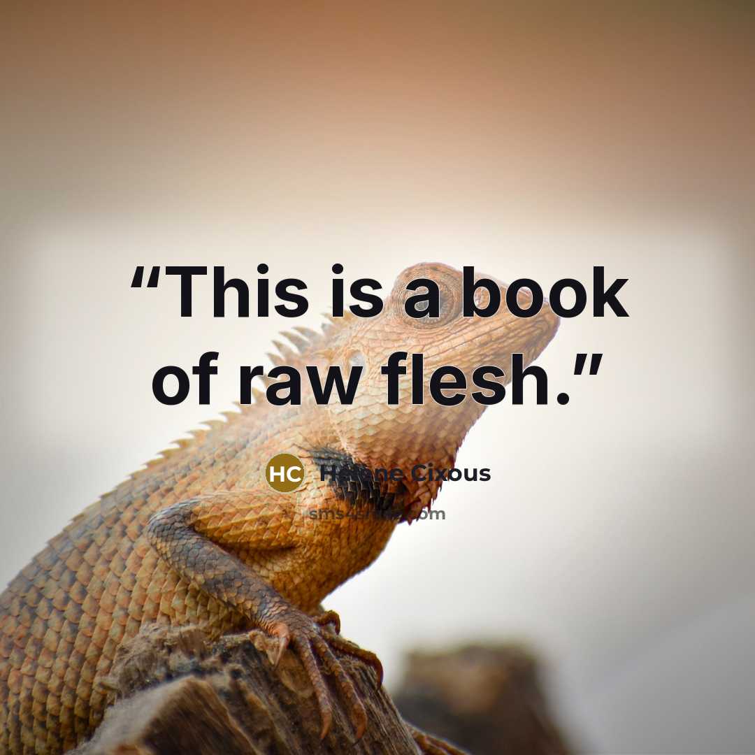 “This is a book of raw flesh.” quote by Hélène Cixous