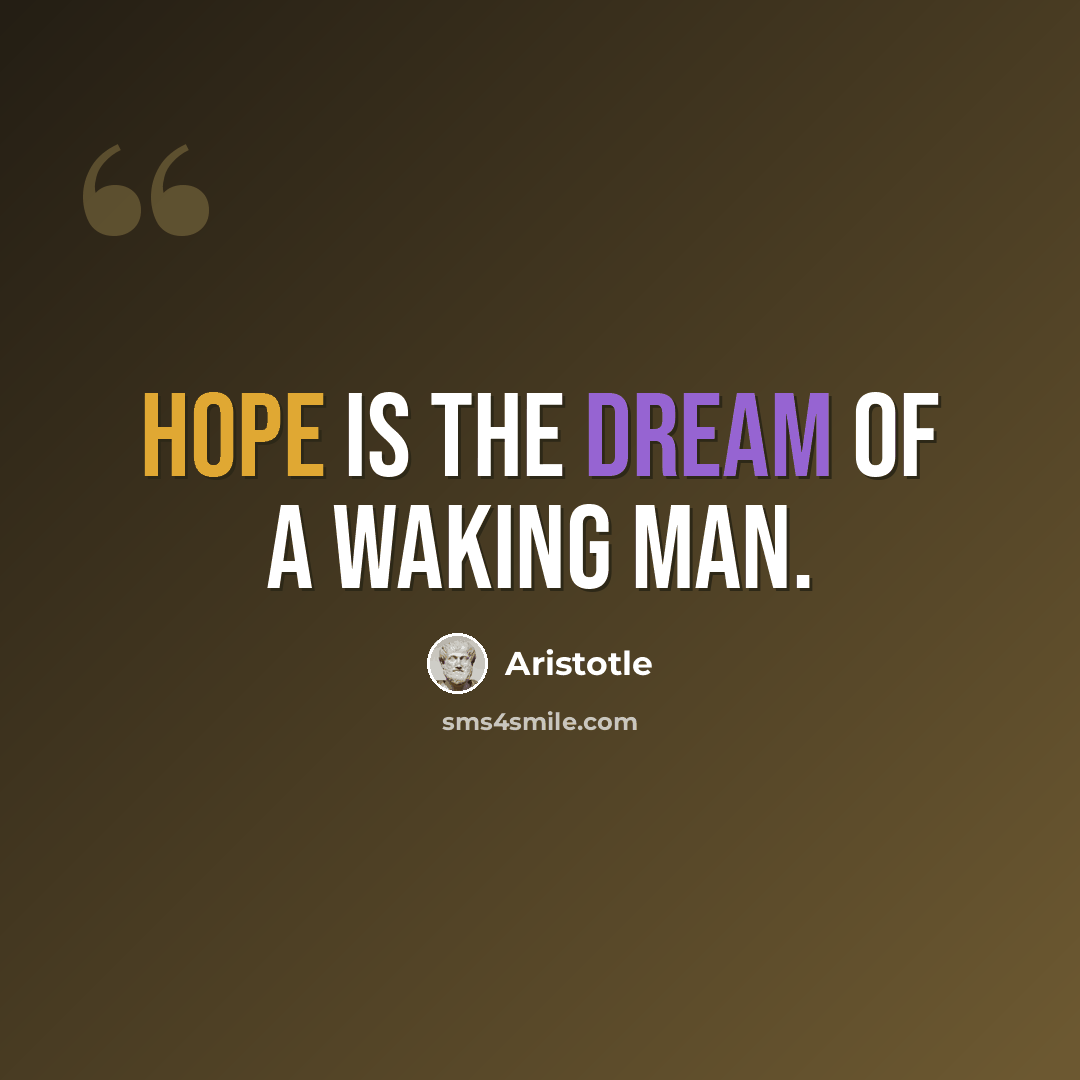 “Hope is the dream of a waking man.” quote by Aristotle