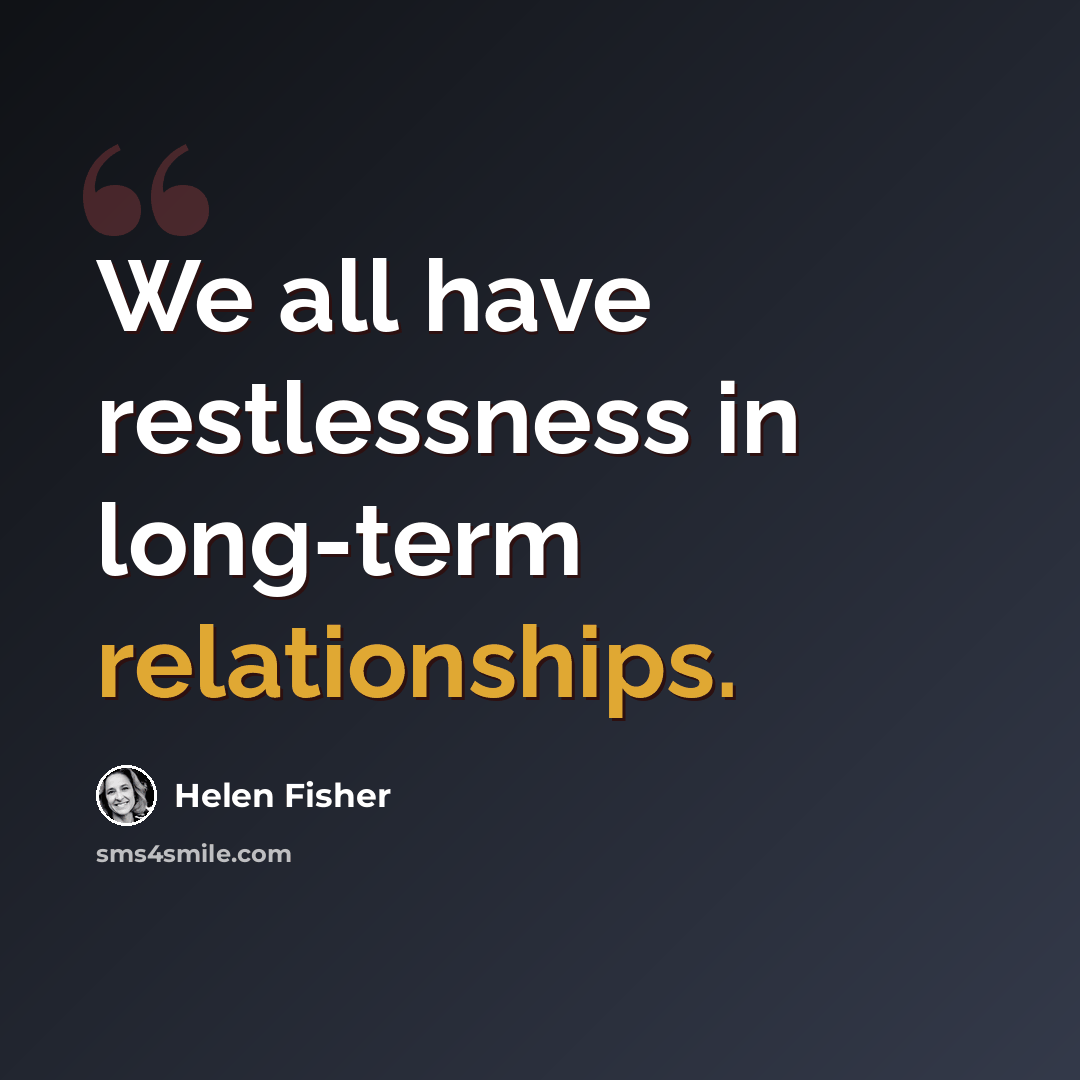 “We all have restlessness in long-term relationships.” quote by Helen Fisher