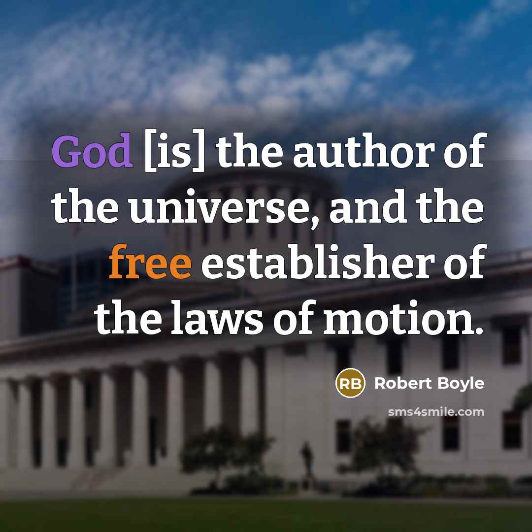 “God [is] the author of the universe, and the free establisher of the laws of motion.” quote by Robert Boyle