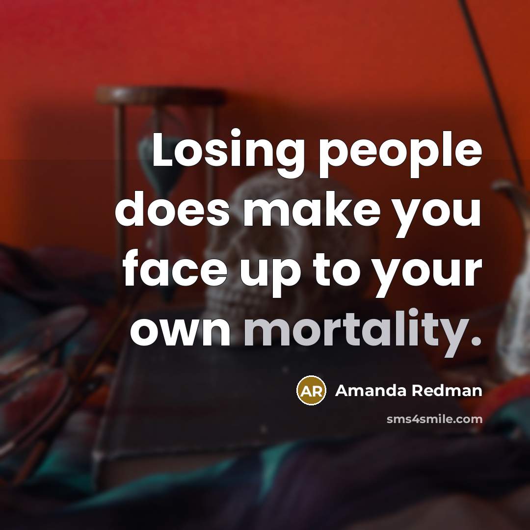 “Losing people does make you face up to your own mortality.” quote by Amanda Redman