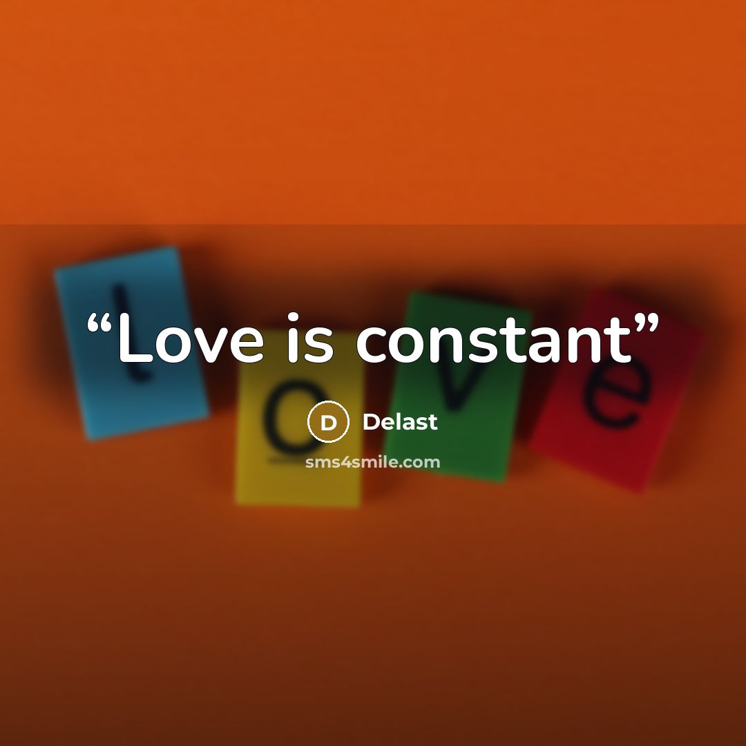 “Love is constant” quote by Delast